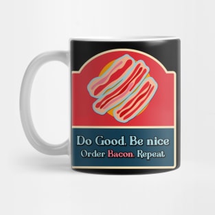 Do good be nice order bacon Mug